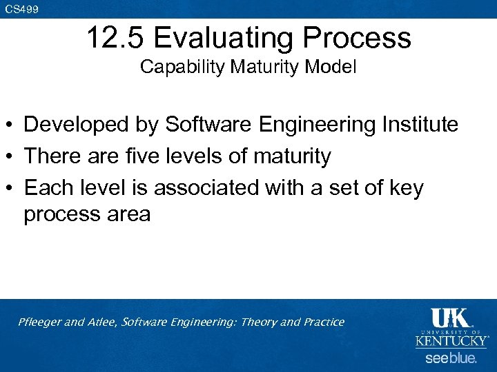 CS 499 12. 5 Evaluating Process Capability Maturity Model • Developed by Software Engineering