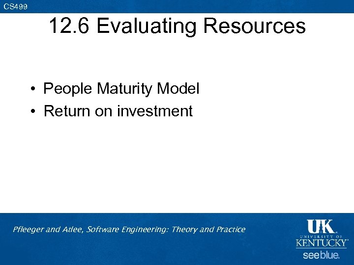 CS 499 12. 6 Evaluating Resources • People Maturity Model • Return on investment