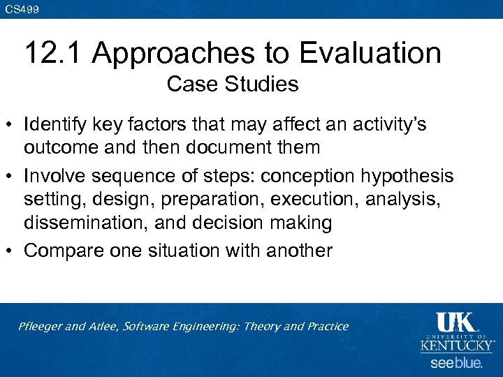CS 499 12. 1 Approaches to Evaluation Case Studies • Identify key factors that