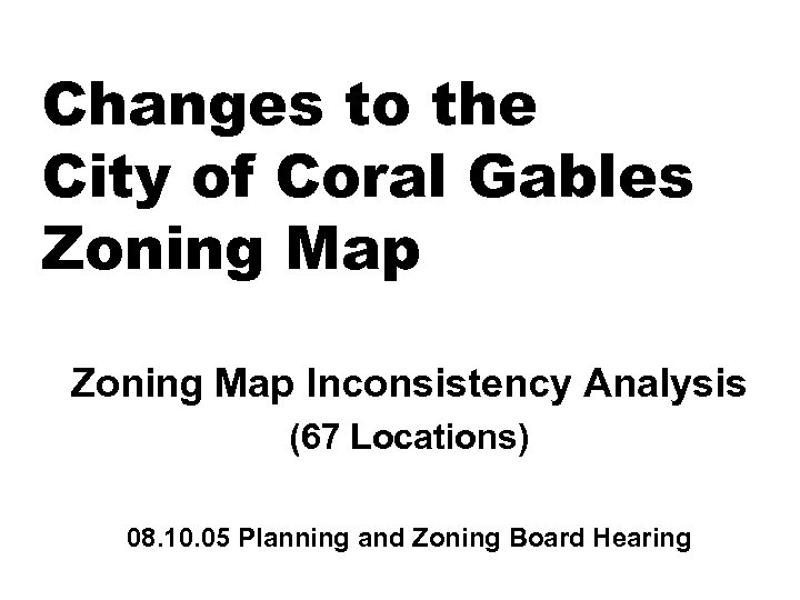 Changes to the City of Coral Gables Zoning Map Inconsistency Analysis (67 Locations) 08.