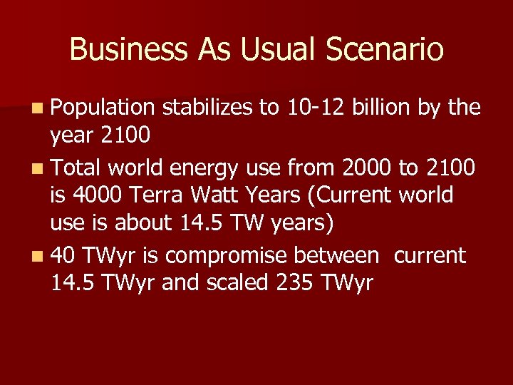 Business As Usual Scenario n Population stabilizes to 10 -12 billion by the year