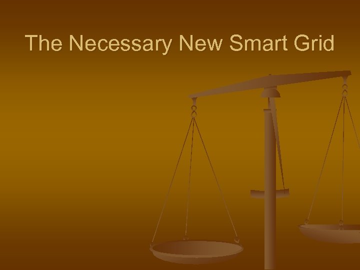The Necessary New Smart Grid 