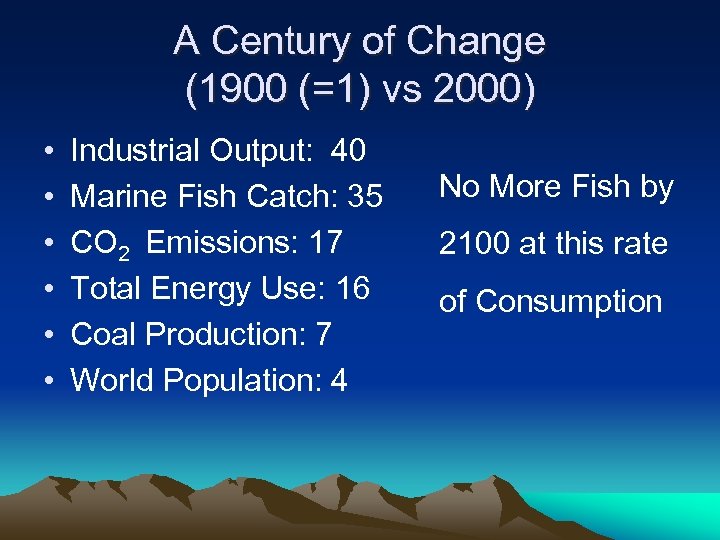 A Century of Change (1900 (=1) vs 2000) • • • Industrial Output: 40