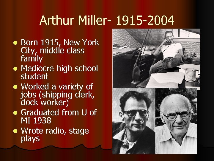 Arthur Miller- 1915 -2004 l l l Born 1915, New York City, middle class