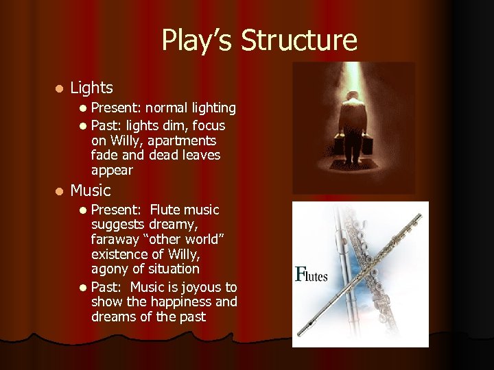 Play’s Structure l Lights Present: normal lighting l Past: lights dim, focus on Willy,