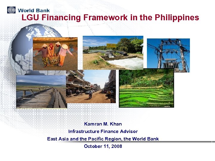 LGU Financing Framework in the Philippines Kamran M. Khan Infrastructure Finance Advisor East Asia