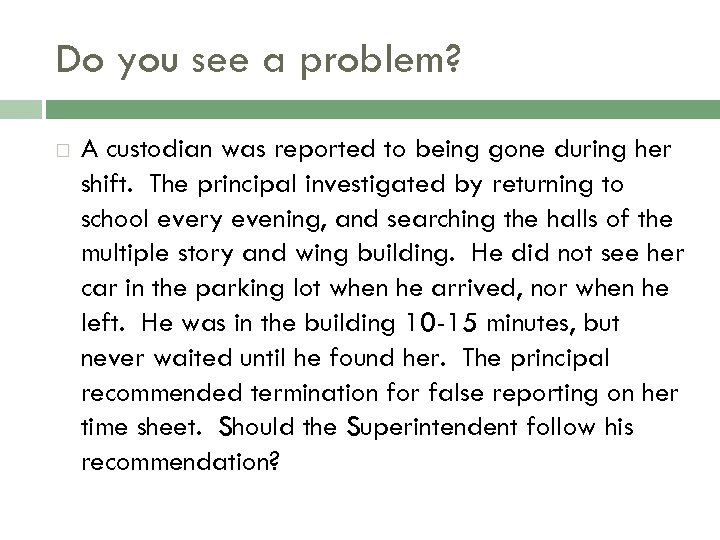 Do you see a problem? A custodian was reported to being gone during her