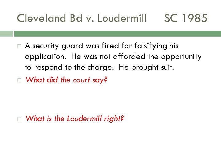 Cleveland Bd v. Loudermill SC 1985 A security guard was fired for falsifying his