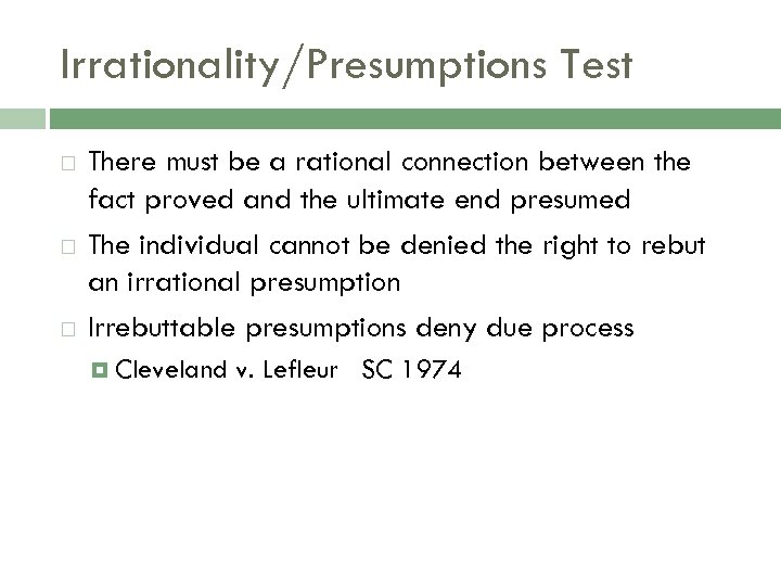 Irrationality/Presumptions Test There must be a rational connection between the fact proved and the