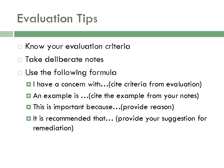 Evaluation Tips Know your evaluation criteria Take deliberate notes Use the following formula I