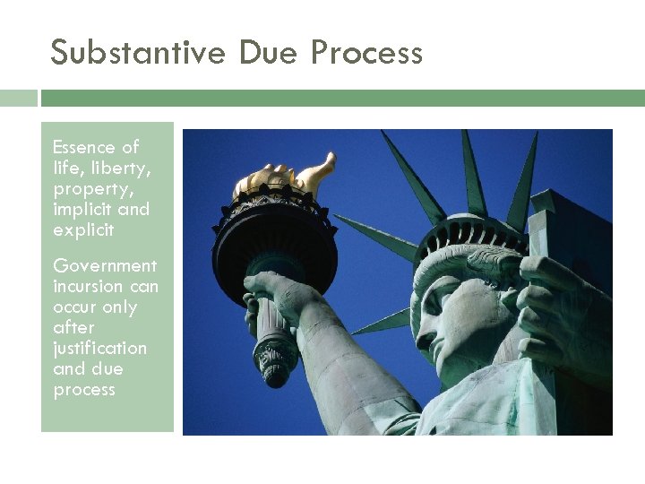 Substantive Due Process Essence of life, liberty, property, implicit and explicit Government incursion can
