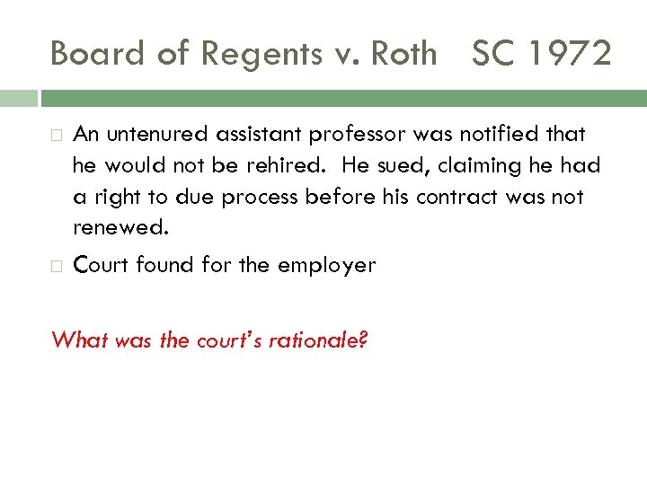Board of Regents v. Roth SC 1972 An untenured assistant professor was notified that