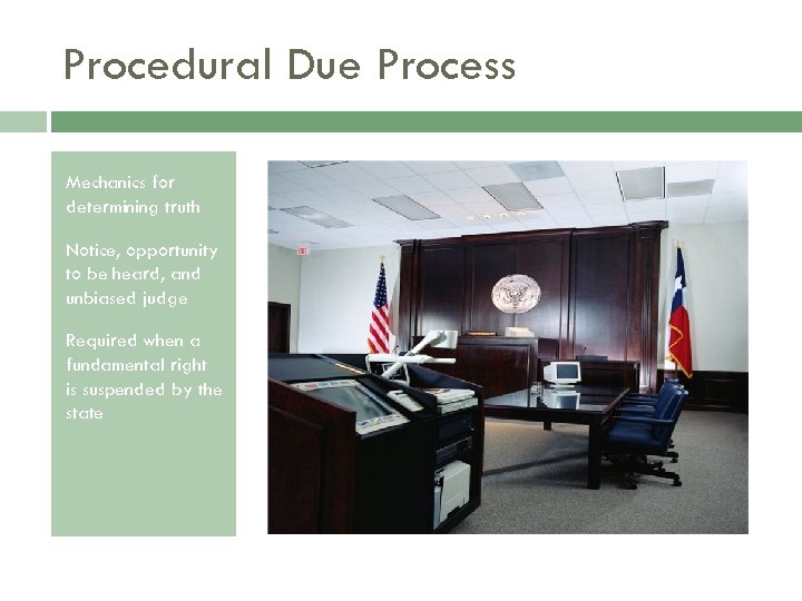 Procedural Due Process Mechanics for determining truth Notice, opportunity to be heard, and unbiased