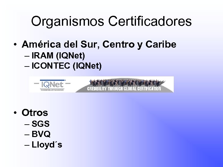 Organismos Certificadores • América del Sur, Centro y Caribe – IRAM (IQNet) – ICONTEC