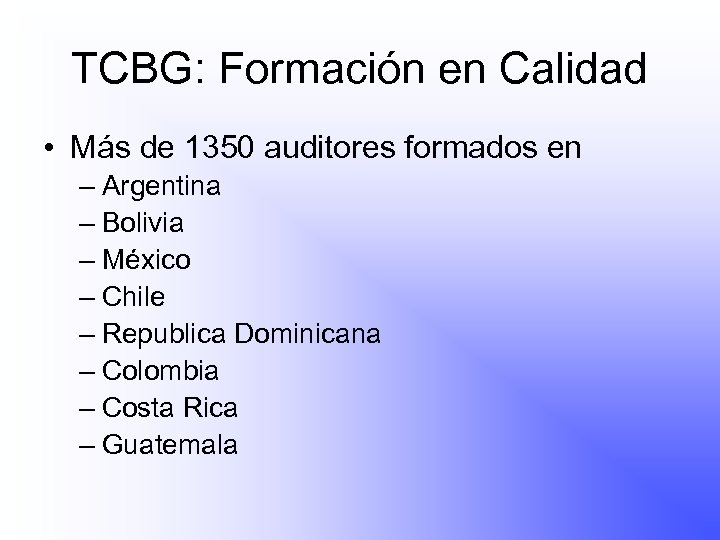 TCBG: Formación en Calidad • Más de 1350 auditores formados en – Argentina –