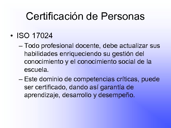 Certificación de Personas • ISO 17024 – Todo profesional docente, debe actualizar sus habilidades