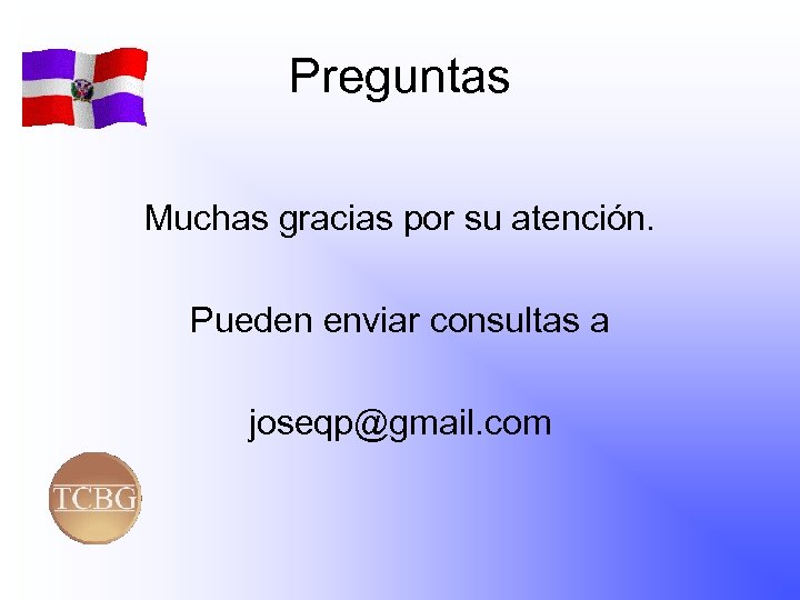 Preguntas Muchas gracias por su atención. Pueden enviar consultas a joseqp@gmail. com 