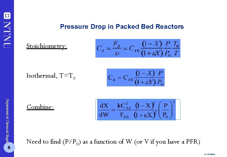 Pressure Drop in Packed Bed Reactors Stoichiometry: Isothermal, T=T 0 Department of Chemical Engineering