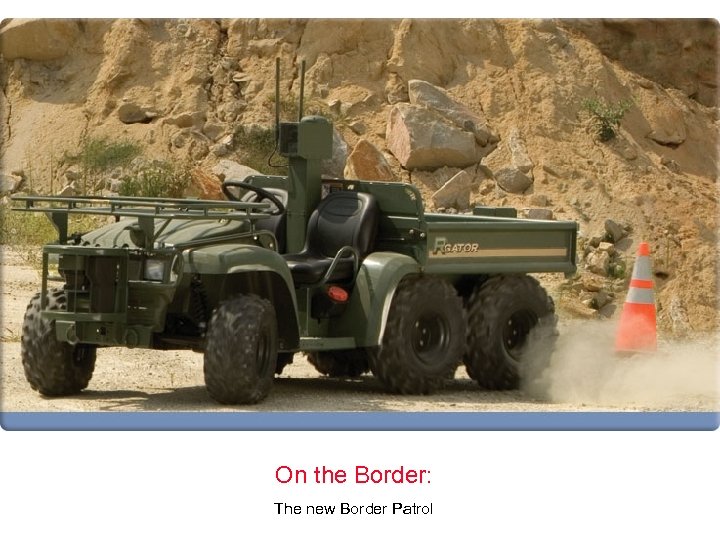 On the Border: The new Border Patrol 