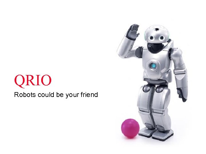 QRIO Robots could be your friend 