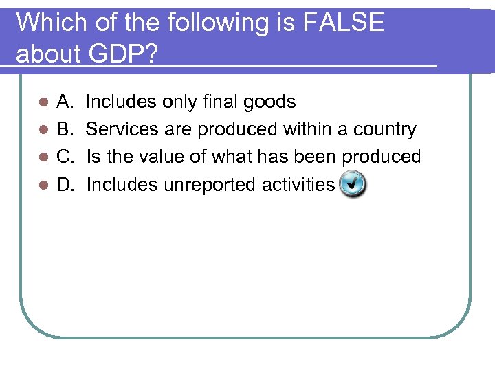 Which of the following is FALSE about GDP? A. l B. l C. l
