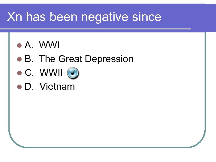 Xn has been negative since l A. WWI l B. The Great Depression l