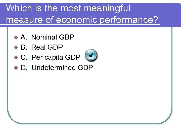 Which is the most meaningful measure of economic performance? A. l B. l C.
