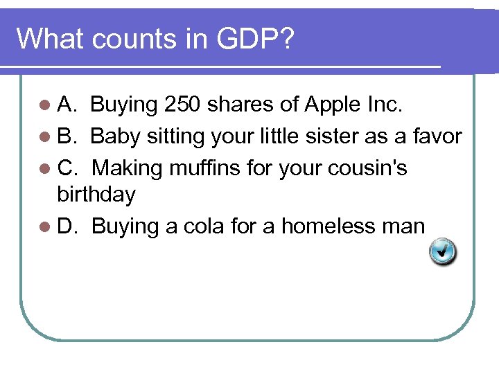 What counts in GDP? l A. Buying 250 shares of Apple Inc. l B.