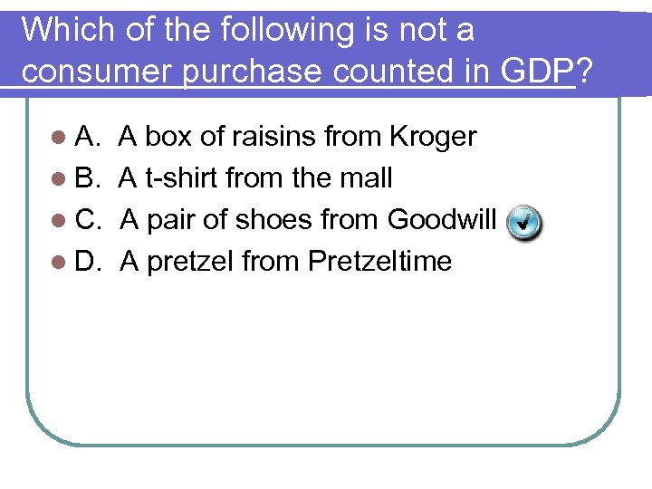 Which of the following is not a consumer purchase counted in GDP? l A.