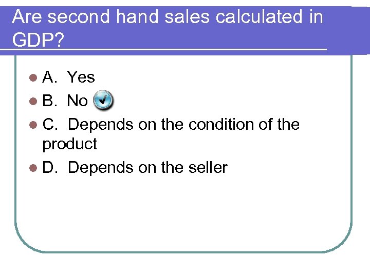 Are second hand sales calculated in GDP? l A. Yes l B. No l