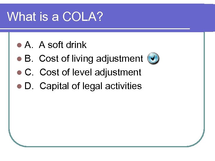 What is a COLA? l A. A soft drink l B. Cost of living
