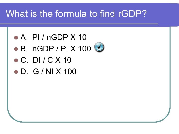 What is the formula to find r. GDP? l A. PI / n. GDP