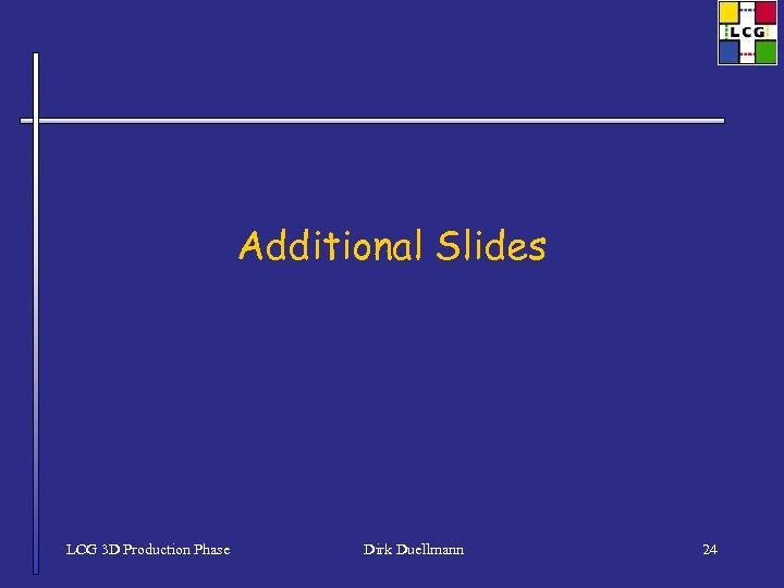Additional Slides LCG 3 D Production Phase Dirk Duellmann 24 