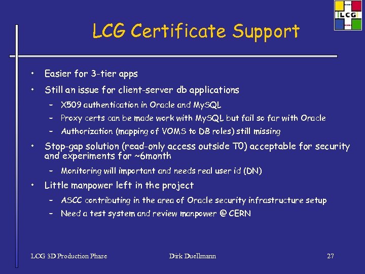 LCG Certificate Support • Easier for 3 -tier apps • Still an issue for