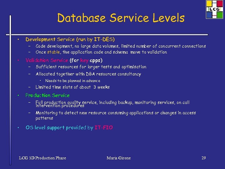 Database Service Levels • • Development Service (run by IT-DES) – – Code development,