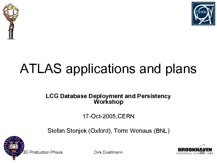 ATLAS applications and plans LCG Database Deployment and Persistency Workshop 17 -Oct-2005, CERN Stefan