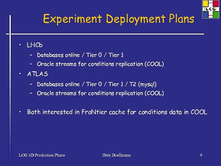 Experiment Deployment Plans • LHCb – Databases online / Tier 0 / Tier 1