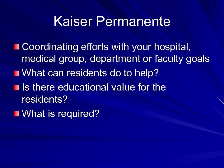 Kaiser Permanente Coordinating efforts with your hospital, medical group, department or faculty goals What