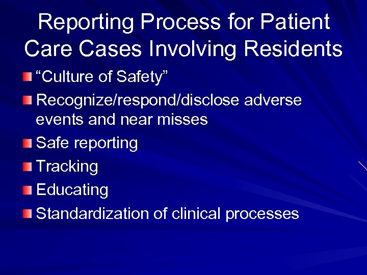 Reporting Process for Patient Care Cases Involving Residents “Culture of Safety” Recognize/respond/disclose adverse events