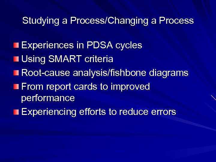 Studying a Process/Changing a Process Experiences in PDSA cycles Using SMART criteria Root-cause analysis/fishbone