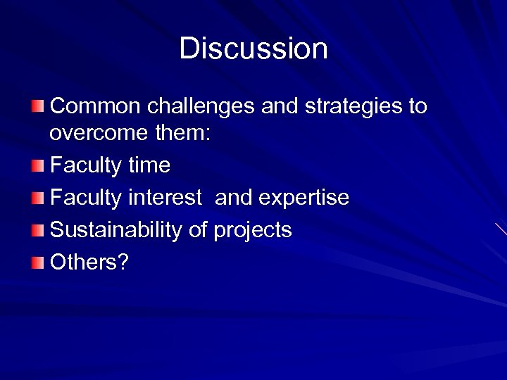 Discussion Common challenges and strategies to overcome them: Faculty time Faculty interest and expertise