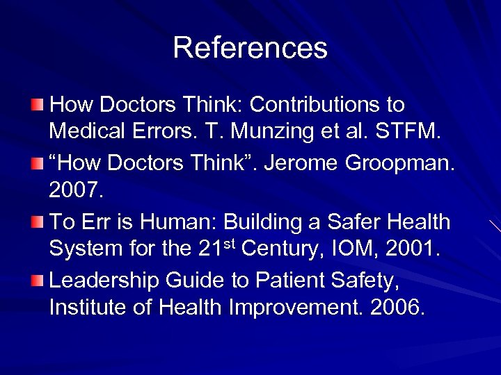 References How Doctors Think: Contributions to Medical Errors. T. Munzing et al. STFM. “How