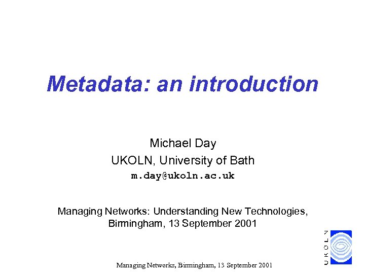 Metadata: an introduction Michael Day UKOLN, University of Bath m. day@ukoln. ac. uk Managing