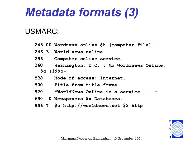 Metadata formats (3) USMARC: 245 00 Wordnews online $h [computer file]. 246 3 World