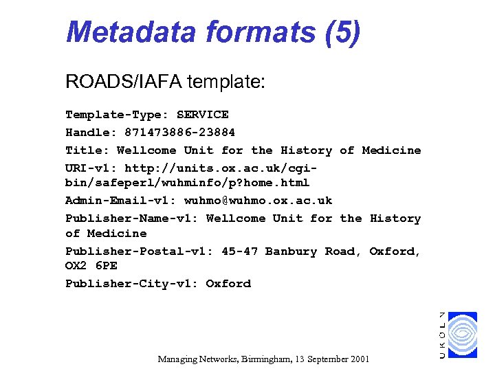 Metadata formats (5) ROADS/IAFA template: Template-Type: SERVICE Handle: 871473886 -23884 Title: Wellcome Unit for