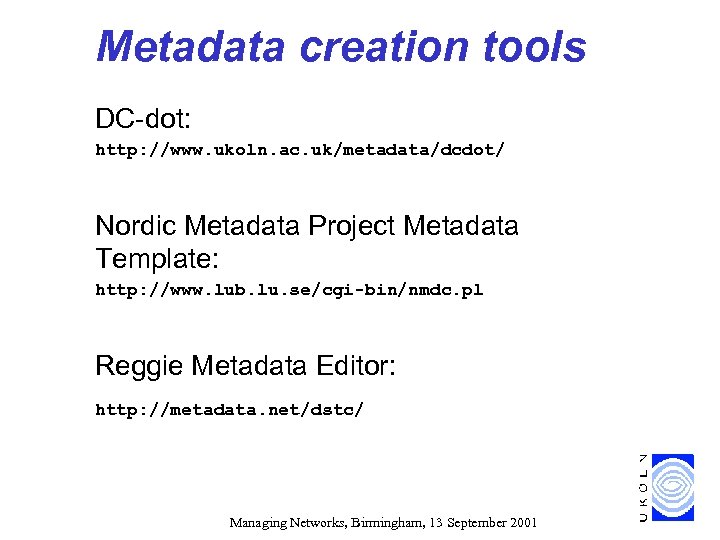 Metadata creation tools DC-dot: http: //www. ukoln. ac. uk/metadata/dcdot/ Nordic Metadata Project Metadata Template: