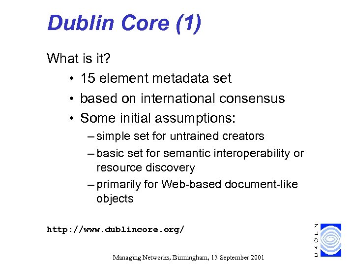 Dublin Core (1) What is it? • 15 element metadata set • based on