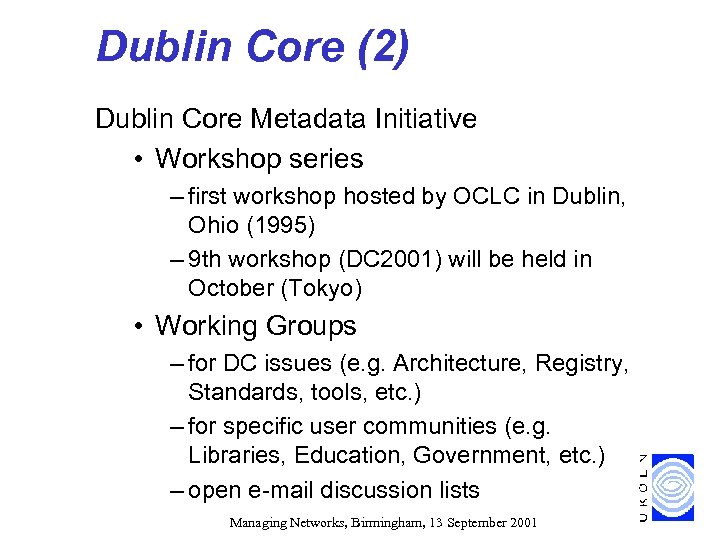 Dublin Core (2) Dublin Core Metadata Initiative • Workshop series – first workshop hosted
