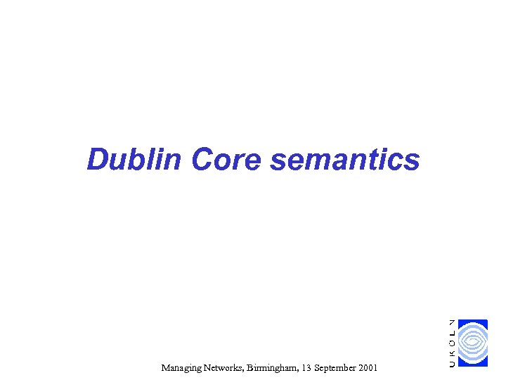 Dublin Core semantics Managing Networks, Birmingham, 13 September 2001 