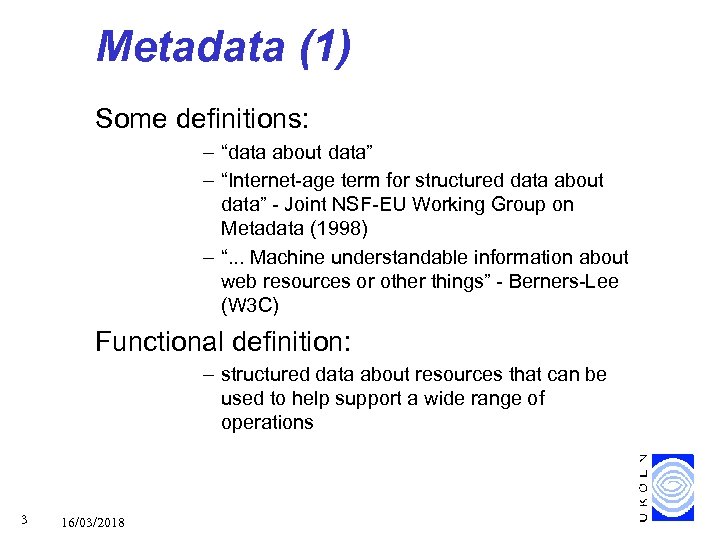 Metadata (1) Some definitions: – “data about data” – “Internet-age term for structured data